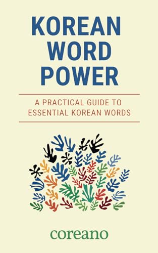 KOREAN WORD POWER: A PRACTICAL GUIDE TO ESSENTIAL KOREAN WORDS
