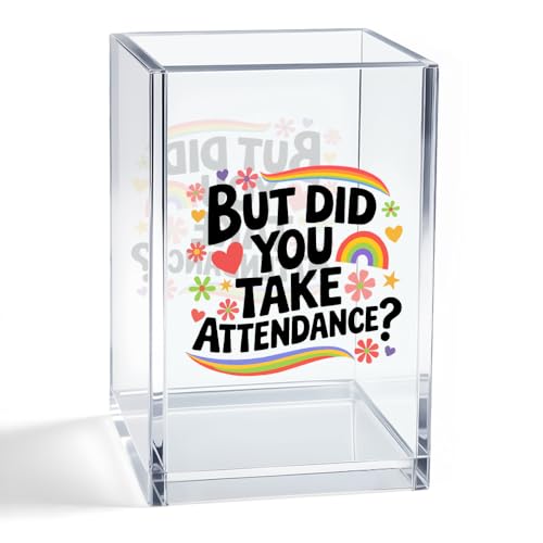 But Did You Take Attendence Acrylic Organizer Pencil Pen Holder, Funny Rainbow Classroom Office Desk Organizer, Appreciation Back to School Gifts for Principal Assistant Tutor Mentor Teacher - color: Clear 7