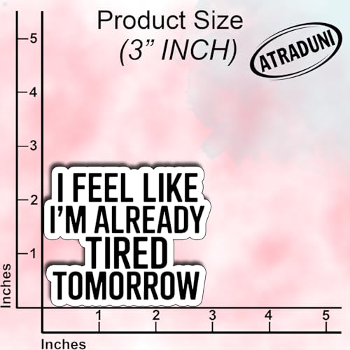 (3Pcs) I Feel Like I’m Already Tired Tomorrow Stickers Funny Sarcastic Quote Humor Relatable Gifts Waterproof Vinyl Decals for Kindle Water Bottle Bumper Car Hard Hat Phone Laptop Size 2.7" x 3" - color: I Feel Like I’m Already Tired Tomorrow