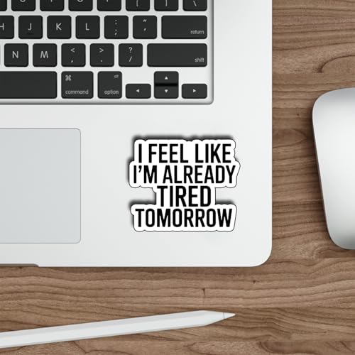 (3Pcs) I Feel Like I’m Already Tired Tomorrow Stickers Funny Sarcastic Quote Humor Relatable Gifts Waterproof Vinyl Decals for Kindle Water Bottle Bumper Car Hard Hat Phone Laptop Size 2.7" x 3" - color: I Feel Like I’m Already Tired Tomorrow