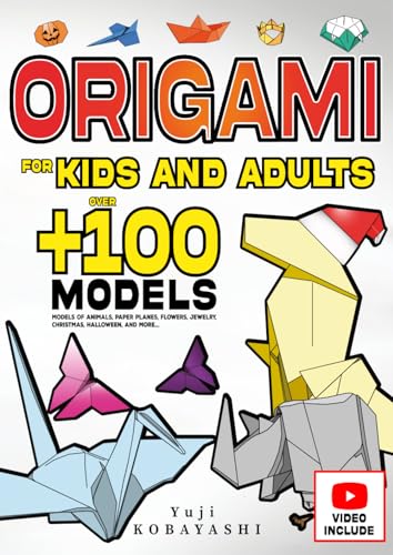 Origami for Kids and Adults: Over 100 Models of Animals, Paper Planes, Flowers, Jewelry, Christmas, Halloween, and More...: Japanese Paper Folding and Paper Craft Activity: A Creative Hobby for All Ages