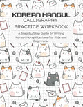 KOREAN HANGUL CALLIGRAPHY PRACTICE WORKBOOK: A Step-by-Step Guide in Writing Korean Hangul Letters for Kids and Beginners.