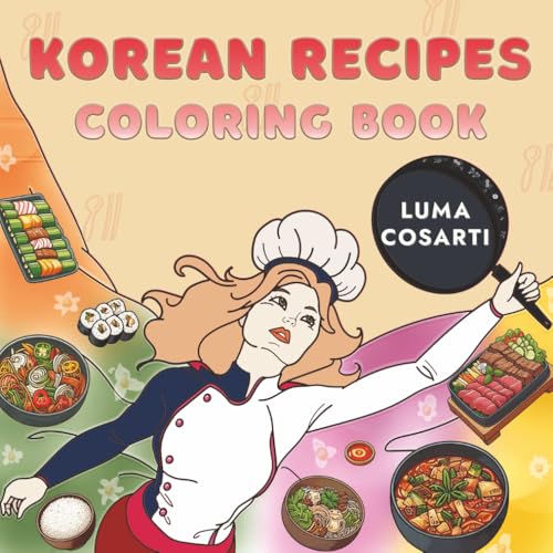 Korean Recipes Coloring Book: Easy, Tasty, Heartwarming Fun (Wacky I-mo's Coloring Book Series)