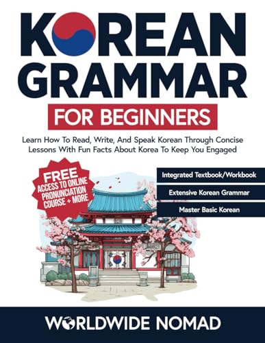 Korean Grammar For Beginners: Learn How To Read, Write, and Speak Korean Through Concise Lessons With Fun Facts About Korea To Keep You Engaged (Learn Korean For Beginners)
