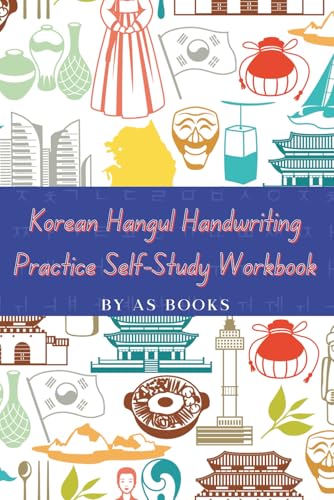 Korean Hangul Handwriting Practice Self-Study Workbook: Over 50 Guided Pages of Korean Hangul Penmanship and Handwriting Practice for Kids, Teens, Adults and Beginners.