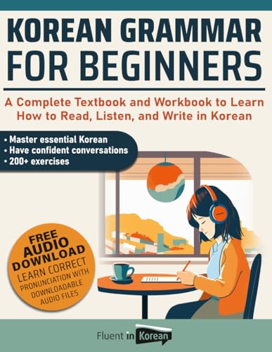 Korean Grammar for Beginners: A Complete Textbook and Workbook to Learn How to Read, Listen, and Write in Korean