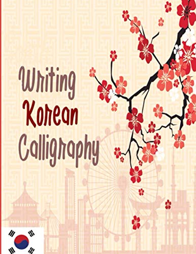 Writing Korean Calligraphy: Korean Calligraphy and Writing Notebook - Korean Calligraphy Practice and Learning Grid - Gift for Lovers and Students of Korea